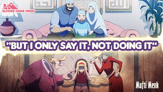 But I Only Say It, Not Doing It | Mufti Menk | Blessed Home Series