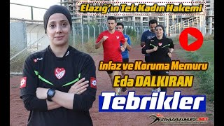 Elazığ'ın Tek Kadın Hakemi İnfaz ve Koruma Memuru Eda DALKIRAN, Tebrikler