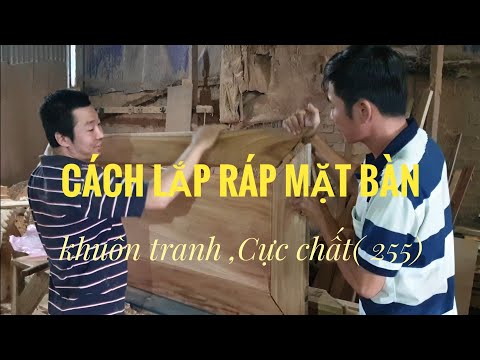 Cách lắp ráp mặt bàn khuôn tranh (mặt mỏng) cực chất (255) /Đồ Gỗ Trâm Anh-0794455222