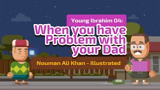 Young Ibrahim 04: When you have Problem with your Dad