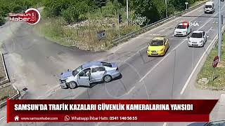 Samsun'da trafik kazaları güvenlik kameralarına yansıdı
