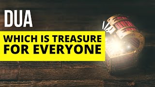 The Treasure Dua which will give you everything