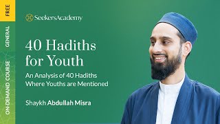 01 - Youth in Prophetic Times: Analysis of 40 Hadiths Where Youths are Mentioned - Sh Abdullah Misra
