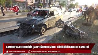 Samsun'da otomobilin çarptığı motosiklet sürücüsü hayatını kaybetti