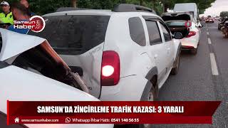 Samsun'da zincirleme trafik kazası: 3 yaralı