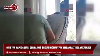 9 yıl 7 ay hapis cezası olan şahıs saklandığı mutfak tezgahı altında yakalandı