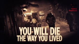 You Will Die The Way You Lived