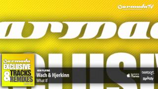 Wach & Hjerkinn - What If (Original Mix) (From: Armada Exclusive Tracks & Remixes Vol. 5')