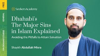 03 - Major Sins Eleven to Seventeen - Dhahabi's The Major Sins Explained - Shaykh Abdullah Misra