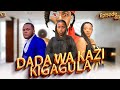DADA WA KAZI KIGAGULA  PART 68