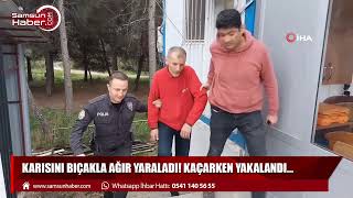 Karısını bıçakla ağır yaraladı! Kaçarken yakalandı...