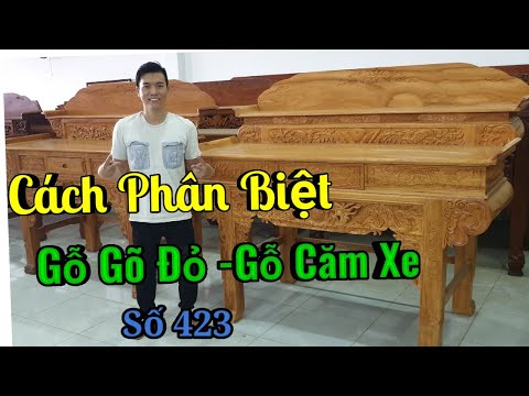 Cách Phân Biệt Gỗ Căm Xe và Gỗ Gõ Đỏ |So Sánh Đắt Rẻ Vì Sao |Đồ Gỗ Trâm Anh| Số 423