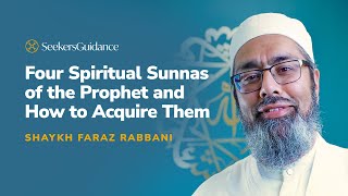 Four Spiritual Sunnas of the Prophet and How To Acquire Them - Shaykh Faraz Rabbani