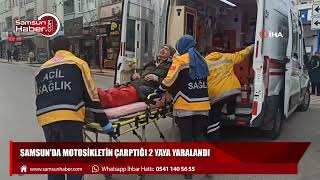 Samsun'da motosikletin çarptığı 2 yaya yaralandı