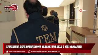 Samsun'da DEAŞ operasyonu: Yabancı uyruklu 2 kişi yakalandı