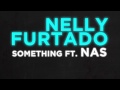 Nelly Furtado - Something (ft. Nas) (MP3) Nelly Furtado - Something (ft. Nas) (MP3)