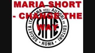 MARIA SHORT - CHANGE THE WAY