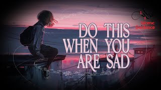 Do This When You Are Sad