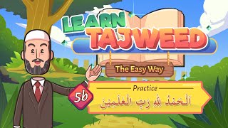 Lesson – 5b | Practice for اَلْحَمْدُ لِلهِ رَبِّ۔۔۔ | Learn Tajweed – the Easy Way