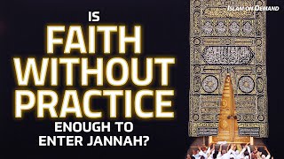 Is Faith Without Practice Enough to Enter Jannah