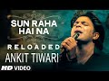 Sun Raha Hai Na Tu - Reloaded by Ankit Tiwari | T-Series