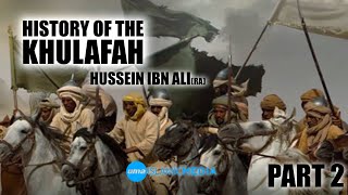 History of the Khulafah The Khilafah of Hussein ibn Ali part 2 by Sheikh Abdullah Chaabou