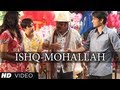 WELCOME TO THE ISHQ MOHALLAH FULL VIDEO SONG CHASHME BADDOOR | ALI ZAFAR, SIDDHARTH