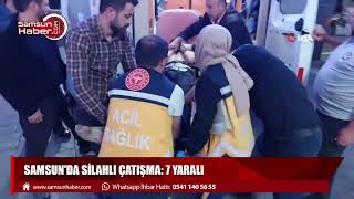 Samsun'da silahlı çatışma: 7 yaralı