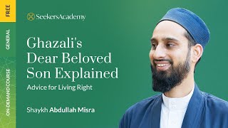 02 - Prophetic Advice - Ghazali's Dear Beloved Son Explained - Shaykh Abdullah Misra