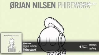 Ørjan Nilsen - PhireWorX (Original Mix)