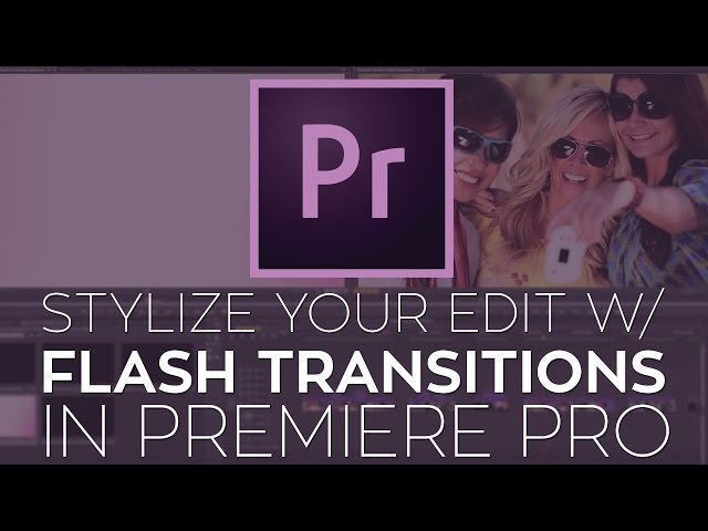 Use Flash Transitions to Stylize Your Edit in Adobe Premiere Pro