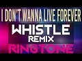 Most Popular iPhone Ringtone - I Dont Wanna Live Forever Whistle Remix - Zayn Malik, Taylor Swift