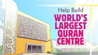 Help Build World's Largest Quran Centre