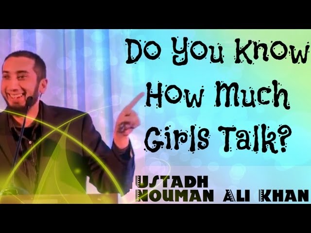 Do You Know How Much Girls Talk? Nouman Ali Khan