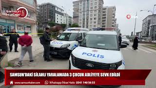 Samsun'daki silahlı yaralamada 3 çocuk adliyeye sevk edildi