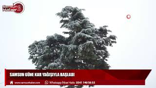 Samsun güne kar yağışıyla başladı