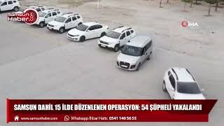 Samsun dahil 15 ilde operasyon: 54 şüpheli yakalandı