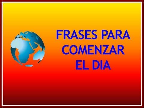 frases para comenzar el dia frases para comenzar el dia