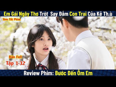 Review Phim: Bước Đến Ôm Em | Em Gái Trót Yêu Say Đắm Con Trai Kẻ Th.ù | Full