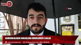 Samsunluların sokaklara döküldüğü o anlar