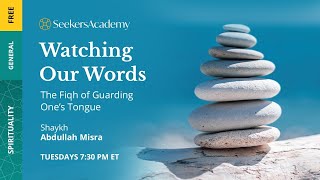 11 - Revealing Sins and Secrets - The Fiqh of Guarding One’s Tongue - Shaykh Abdullah Misra