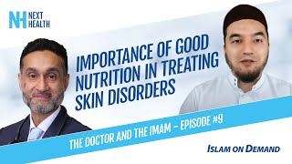 Importance of Good Nutrition in Treating Skin Disorders - Dr. Habib & Imam Shuaib Khan (Episode #9