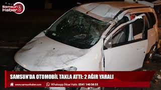 Samsun'da otomobil takla attı: 2 ağır yaralı