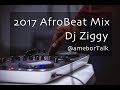 AUGUST 2017 LATEST NAIJA MIX AFROBEAT - DJ ZIGGY