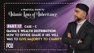 Part 17 | Qasim Wealth Distribution Case | Islamic Laws of Inheritance Series