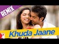 Khuda Jaane Remix Video
