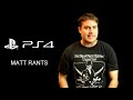 Matt Rants: 'PS4 HAS NO GAEMZ?!' Sony E3 Followup