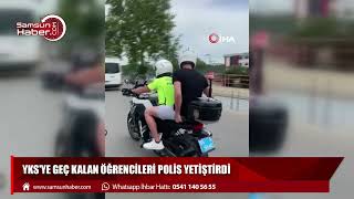 YKS'ye geç kalan öğrencileri polis yetiştirdi