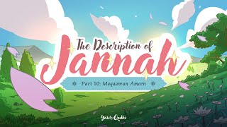 Episode 10: Maqamun Amin | The Description of Jannah | Shaykh Yasir Qadhi