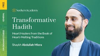 07 - Wealth of the Soul - Transformative Hadith - Shaykh Abdullah Misra